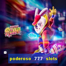 poderoso 777 slots paga mesmo